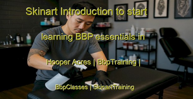 Skinart Introduction to start learning BBP essentials in Hooper Acres | BbpTraining | BbpClasses | SkinartTraining-United States